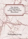 The Works of Washington Irving: The Crayon Miscellany - Washington Irving