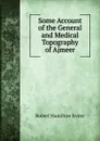 Some Account of the General and Medical Topography of Ajmeer - Robert Hamilton Irvine