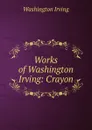 Works of Washington Irving: Crayon - Washington Irving
