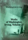 Works of Washington Irving, Volume 21 - Washington Irving