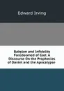 Babylon and Infidelity Foredoomed of God: A Discourse On the Prophecies of Daniel and the Apocalypse . - Irving Edward