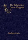 The Rubaiyat of Omar Khayyam, jr.; - Irwin Wallace