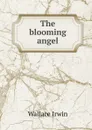 The blooming angel - Irwin Wallace