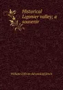 Historical Ligonier valley; a souvenir - William G] [from old catalog] [Irwin