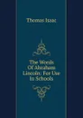 The Words Of Abraham Lincoln: For Use In Schools - Thomas Isaac