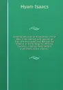 Ceremonies, rites and traditions of the Jews: interspersed with gleanings from the Jerusalem and Babylonian Talmud, and the Targums, Mishna, Gemara, . manner never before published, also a copious - Hyam Isaacs