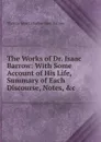 The Works of Dr. Isaac Barrow: With Some Account of His Life, Summary of Each Discourse, Notes, .c - Thomas Smart Hughes Isaac Barrow