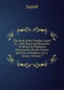 The Book of the Prophet Isaiah Tr.; with Notes and Remarks: To Which Is Prefixed a Dissertation On the Nature and Use of Prophecy. by A. Jenour, Volume 2 - Isaiah