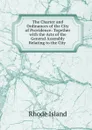 The Charter and Ordinances of the City of Providence: Together with the Acts of the General Assembly Relating to the City . - Rhode Island