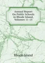 Annual Report On Public Schools in Rhode Island, Volumes 11-15 - Rhode Island