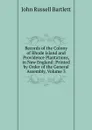 Records of the Colony of Rhode Island and Providence Plantations, in New England: Printed by Order of the General Assembly, Volume 3 - John Russell Bartlett