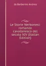 Le Storie Nerbonesi: romanzo cavalleresco del secolo XIV (Italian Edition) - da Barberino Andrea