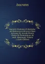 Isocratis Orationes Et Epistolae: Ad Optimorum Librorum Fidem Accurate Ed. Accedit Plenior Oratio De Permutatione Ab Andr. Mustoxyde, Volume 1 (Latin Edition) - Isocrates