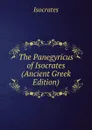 The Panegyricus of Isocrates (Ancient Greek Edition) - Isocrates