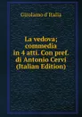 La vedova; commedia in 4 atti. Con pref. di Antonio Cervi (Italian Edition) - Girolamo d' Italia