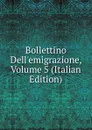 Bollettino Dell.emigrazione, Volume 5 (Italian Edition) - 