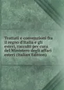 Trattati e convenzioni fra il regno d.Italia e gli esteri, raccolti per cura del Ministero degli affari esteri (Italian Edition) - 