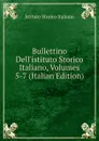 Bullettino Dell.istituto Storico Italiano, Volumes 5-7 (Italian Edition) - Istituto storico italiano