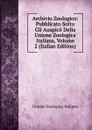 Archivio Zoologico: Pubblicato Sotto Gli Auspicii Della Unione Zoologica Italiana, Volume 2 (Italian Edition) - Unione zoologica italiana