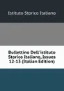 Bullettino Dell.istituto Storico Italiano, Issues 12-13 (Italian Edition) - Istituto storico italiano