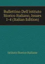 Bullettino Dell.istituto Storico Italiano, Issues 1-4 (Italian Edition) - Istituto storico italiano