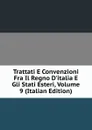 Trattati E Convenzioni Fra Il Regno D.italia E Gli Stati Esteri, Volume 9 (Italian Edition) - 