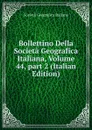 Bollettino Della Societa Geografica Italiana, Volume 44,.part 2 (Italian Edition) - Società geografica italiana
