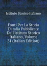 Fonti Per La Storia D.italia Pubblicate Dall.istituto Storico Italiano, Volume 31 (Italian Edition) - Istituto storico italiano