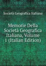 Memorie Della Societa Geografica Italiana, Volume 1 (Italian Edition) - Società geografica italiana
