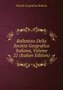 Bollettino Della Societa Geografica Italiana, Volume 22 (Italian Edition) - Società geografica italiana