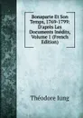 Bonaparte Et Son Temps, 1769-1799: D.apres Les Documents Inedits, Volume 1 (French Edition) - Théodore Iung