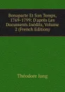 Bonaparte Et Son Temps, 1769-1799: D.apres Les Documents Inedits, Volume 2 (French Edition) - Théodore Iung