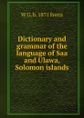 Dictionary and grammar of the language of Saa and Ulawa, Solomon islands - W G. b. 1871 Ivens