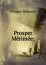 Prosper Merimee; - Mérimée Prosper