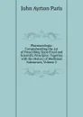 Pharmacologia: Comprehending the Art of Prescribing Upon Fixed and Scientific Principles; Together with the History of Medicinal Substances, Volume 2 - John Ayrton Paris