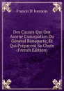 Des Causes Qui Ont Amene L.usurpation Du General Bonaparte, Et Qui Preparent Sa Chute (French Edition) - Francis d' Ivernois