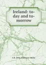 Ireland: to-day and to-morrow - E B. 1853-1910 Iwan-Müller