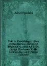 Teki A. Pawiskiego: Liber Quitantiarum Alexandri Regis Ab A. 1502 Ad 1506. (Ksiga Skarbowa Krola Aleksandra Jag.) (Polish Edition) - Adolf Pawiski