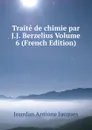 Traite de chimie par J.J. Berzelius Volume 6 (French Edition) - Jourdan Antione Jacques