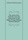The court of the Tuileries: from the restoration to the flight of Louis Philippe (French Edition) - Catherine Charlotte Jackson