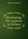 Developing; the negative technique - Kurt Jacobsohn