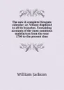 The new . complete Newgate calendar; or, Villany displayed in all its branches. Containing accounts of the most notorious malefactors from the year 1700 to the present time - William Jackson