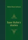 Saxe Holm.s stories - Jackson Helen Hunt