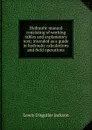 Hydraulic manual consisting of working tables and explanatory text; intended as a guide in hydraulic calculations and field operations - Lowis d'Aguilar Jackson