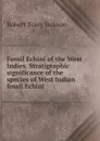 Fossil Echini of the West Indies. Stratigraphic significance of the species of West Indian fossil Echini - Robert Tracy Jackson