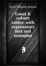 Canal . culvert tables: with explanatory text and examples - Lowis d'Aguilar Jackson