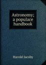 Astronomy; a populace handbook - Harold Jacoby