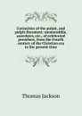 Curiosities of the pulpit, and pulpit literature: memorabilia, anecdotes, etc., of celebrated preachers, from the Fourth century of the Christian era to the present time - Thomas Jackson
