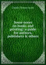 Some notes on books and printing: a guide for authors, publishers . others - Charles Thomas Jacobi