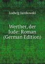 Werther, der Jude: Roman (German Edition) - Ludwig Jacobowski